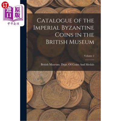 海外直订Catalogue of the Imperial Byzantine Coins in the British Museum; Volume 2 大英博物馆馆藏拜占庭帝国硬币目录;