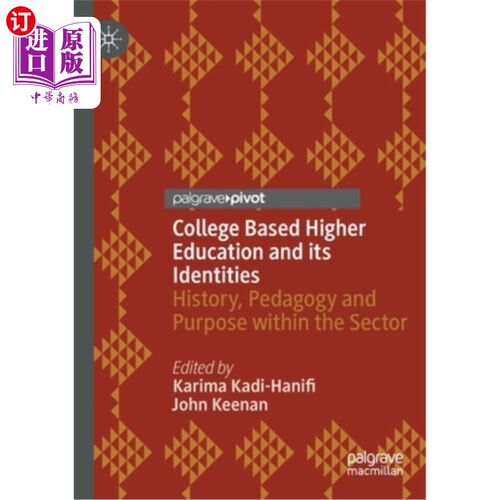 海外直订College Based Higher Education and Its Identities: History, Pedagogy and Purpose 基于大学的高等教育及其身份认同