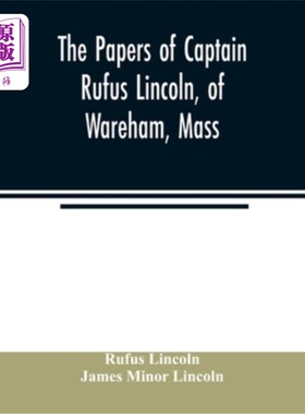 海外直订The papers of Captain Rufus Lincoln, of Wareham, Mass. 马萨诸塞州韦勒姆的鲁弗斯·林肯上尉的文件。