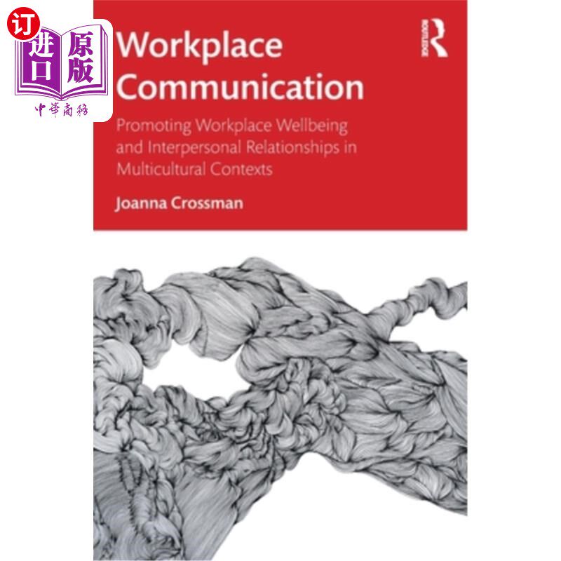 海外直订Workplace Communication: Promoting Workplace Wellbeing and Interpersonal Relatio 工作场所沟通:在多元文化背