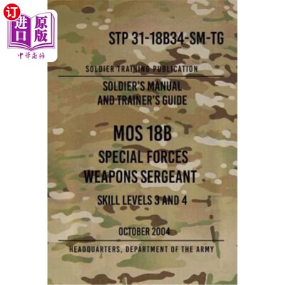 海外直订医药图书STP 31-18B34-SM-TG MOS 18B Special Forces Weapons Sergeant: 15 October 2004 STP 31-18B3
