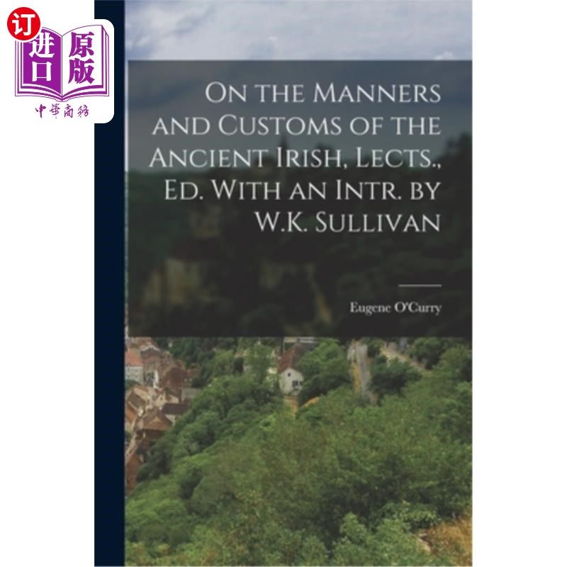 海外直订On the Manners and Customs of the Ancient Irish, Lects., Ed. With an Intr. by W. 《论古爱尔兰人的风俗习惯》