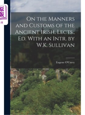 海外直订On the Manners and Customs of the Ancient Irish, Lects., Ed. With an Intr. by W. 《论古爱尔兰人的风俗习惯》