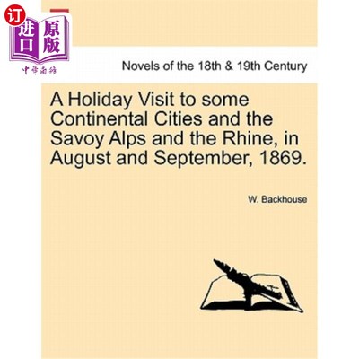 海外直订A Holiday Visit to Some Continental Cities and the Savoy Alps and the Rhine, in  1869年8月和9月