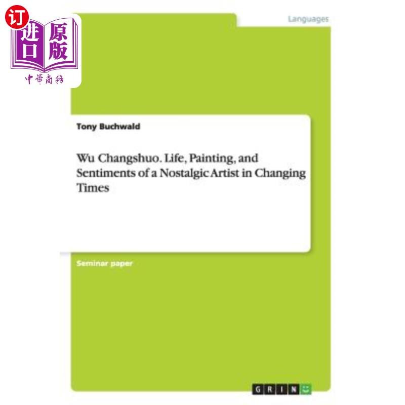 海外直订Wu Changshuo. Life, Painting, and Sentiments of a Nostalgic Artist in Changing T 吴Changshuo