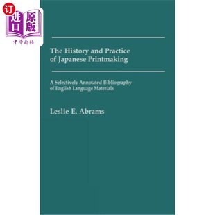 海外直订The History and Practice of Japanese Printmaking: A Selectively Annotated Biblio 日本版画的历史与实践:英文