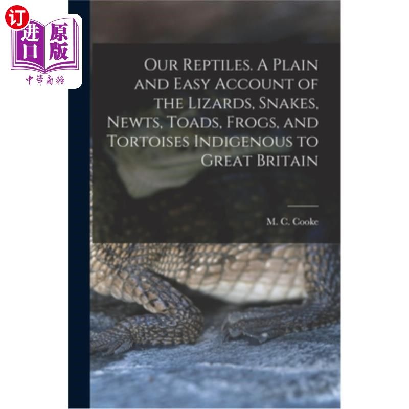 海外直订Our Reptiles. A Plain and Easy Account of the Lizards, Snakes, Newts, Toads, Fro 我们的爬行动物。英国本土蜥