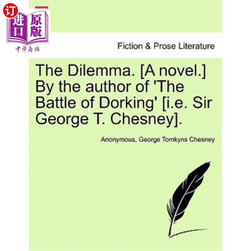 海外直订The Dilemma. [a Novel.] by the Author of 'the Battle of Dorking' [i.E. Sir Georg 进退两难。【小说】作者是《