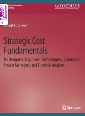 海外直订Strategic Cost Fundamentals: for Designers, Engineers, Technologists, Estimators 战略成本基础:适用于设计师