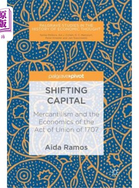 海外直订Shifting Capital: Mercantilism and the Economics of the Act of Union of 1707 资本转移：重商主义与1707年《联
