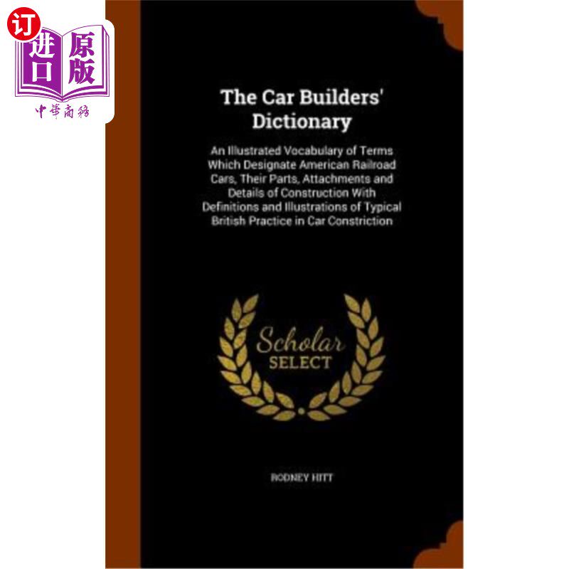 海外直订The Car Builders' Dictionary: An Illustrated Vocabulary of Terms Which Designate 《汽车制造商词典》：美国铁