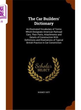 海外直订The Car Builders' Dictionary: An Illustrated Vocabulary of Terms Which Designate 《汽车制造商词典》：美国铁