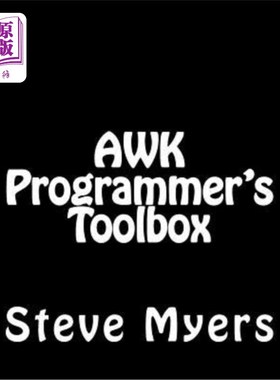 海外直订AWK Programmer's Toolbox: Advanced AWK and Unix Shell Scripting Examples and Tec