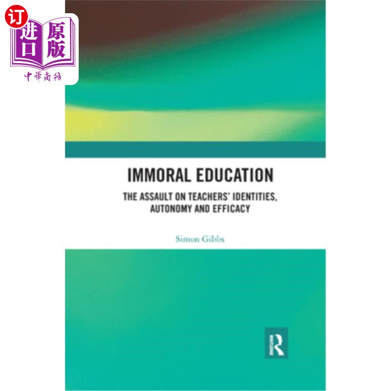 海外直订Immoral Education: The Assault on Teachers' Identities, Autonomy and Efficacy 不道德的教育:对教师身份、自主
