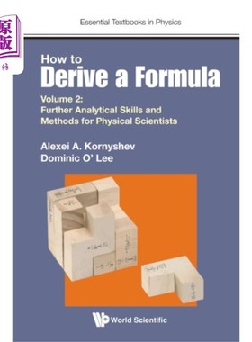 海外直订How To Derive A Formula - Volume 2: Further Anal... 如何推导公式-第二卷:物理科学家进一步的分析技能和方法
