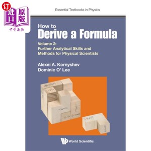 海外直订How To Derive A Formula - Volume 2: Further Anal... 如何推导公式-第二卷:物理科学家进一步的分析技能和方法
