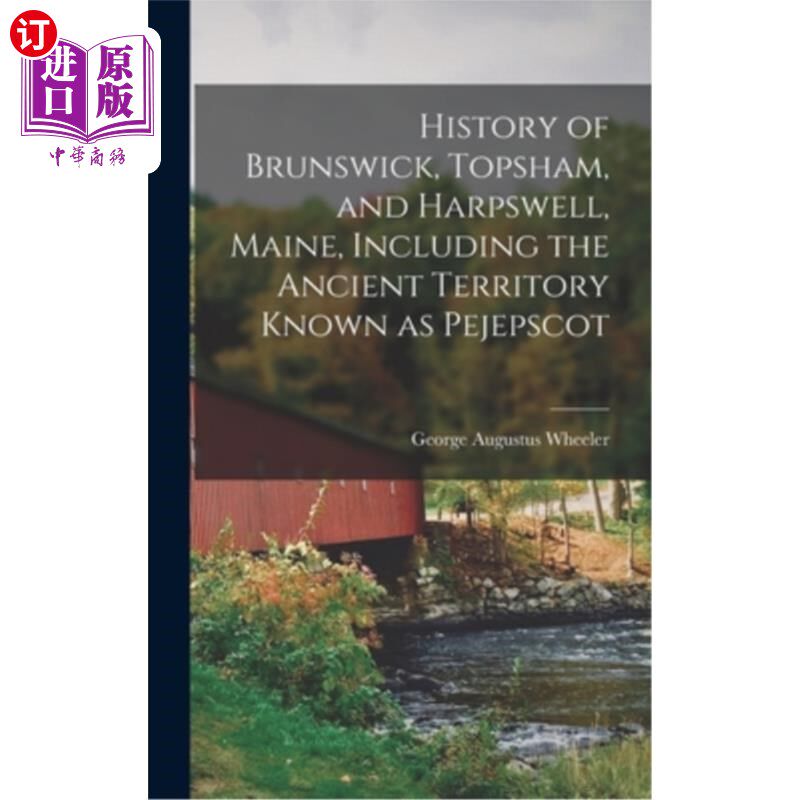 海外直订History of Brunswick, Topsham, and Harpswell, Maine, Including the Ancient Terri 历史的不伦瑞克，托普舍姆，