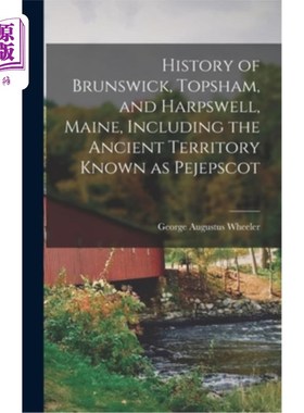 海外直订History of Brunswick, Topsham, and Harpswell, Maine, Including the Ancient Terri 历史的不伦瑞克，托普舍姆，