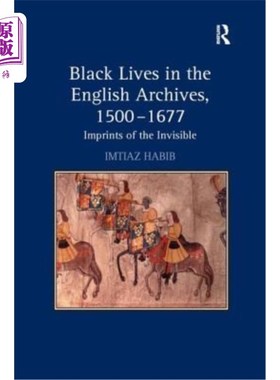 海外直订Black Lives in the English Archives, 1500-1677: Imprints of the Invisible 英国档案中的黑人生活，1500-1677: