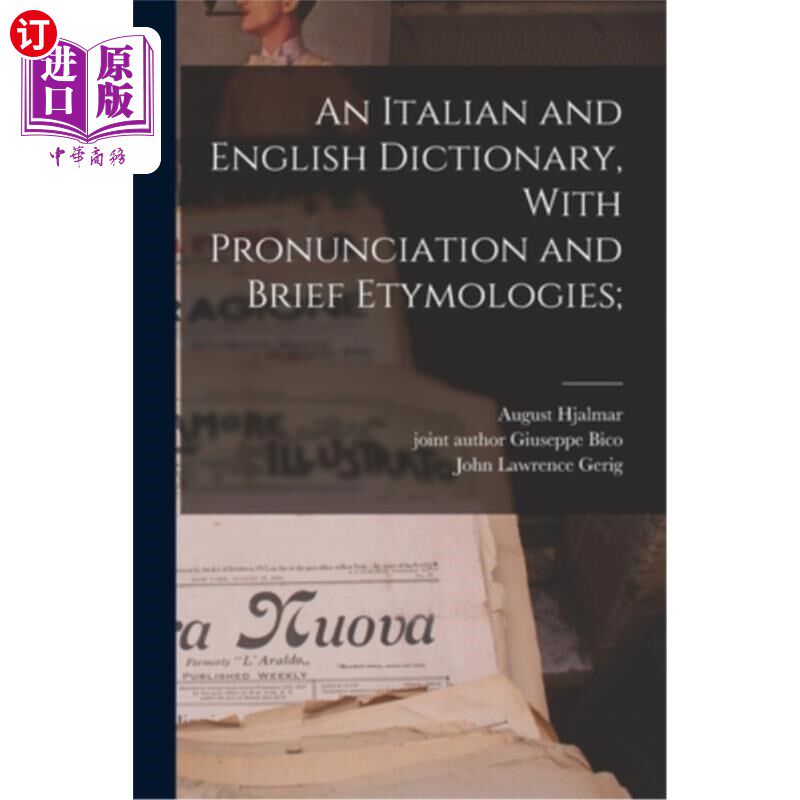 海外直订An Italian and English Dictionary, With Pronunciation and Brief Etymologies; 意大利语和英语词典,发音和简要