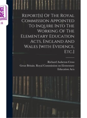 海外直订Report[s] Of The Royal Commission Appointed To Inquire Into The Working Of The E 被任命调查英格兰和威尔士基
