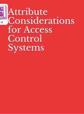 海外直订Attribute Considerations for Access Control Systems: NIST Special Publication 80 访问控制系统的属性考虑：NI