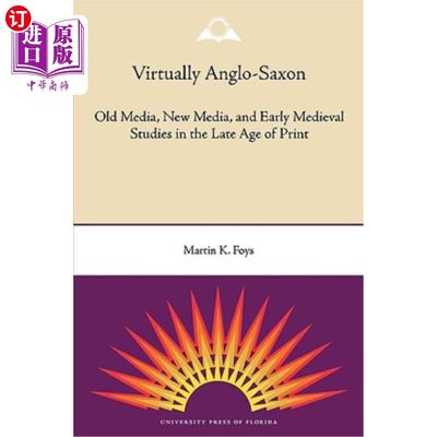 海外直订Virtually Anglo-Saxon: Old Media, New Media, and Early Medieval Studies in the L 《实际上盎格鲁-撒克逊人:旧