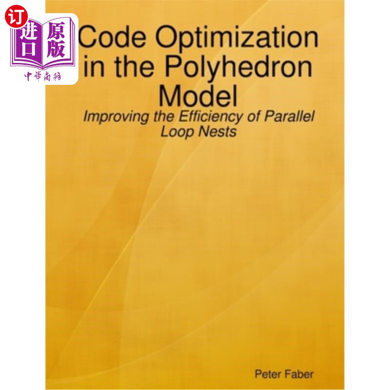 海外直订Paperback: Code Optimization in the Polyhedron Model - Improving the Efficiency  平装：多面体模型中的代码优