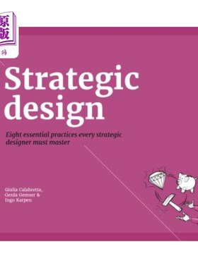 海外直订Strategic Design: 8 Essential Practices Every Strategic Designer Must Master 战略设计：每个战略设计师必须掌
