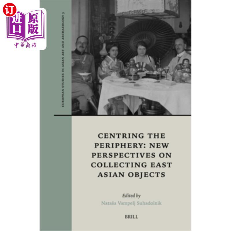 海外直订Centring the Periphery: New Perspectives on Collecting East Asian Objects 以周边为中心：东亚藏品收藏的新视