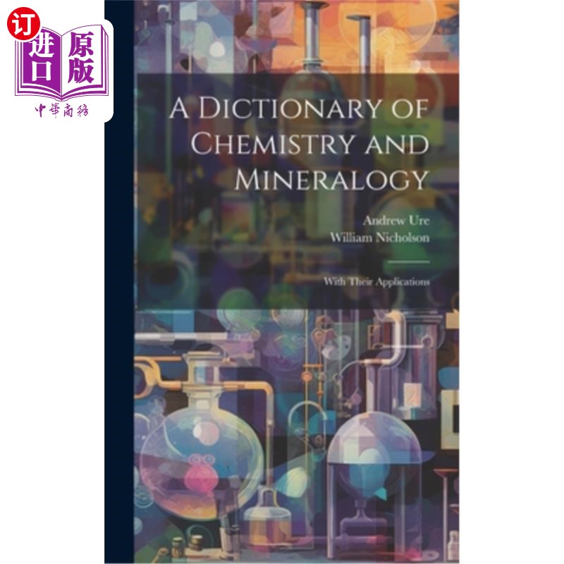 海外直订A Dictionary of Chemistry and Mineralogy: With Their Applications 化学与矿物学词典及其应用