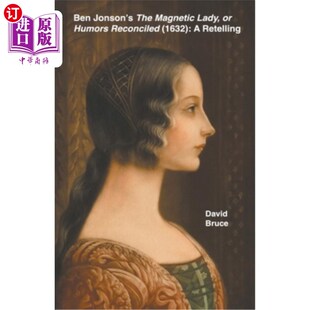 海外直订Ben Jonson's The Magnetic Lady, or Humors Reconciled (1632): A Retelling 本·琼森的《有磁性的女人》或《调和