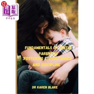 海外直订Fundamentals of Gentle parenting: Fostering Strong bonds and discipline 温柔育儿的基本原则：培养牢固的关系