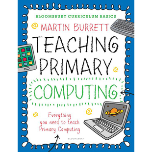 Teaching Primary Computing Bloomsbury 英文原版 Basics 布鲁姆斯伯里课程基础：小学计算机教学 教材 Curriculum