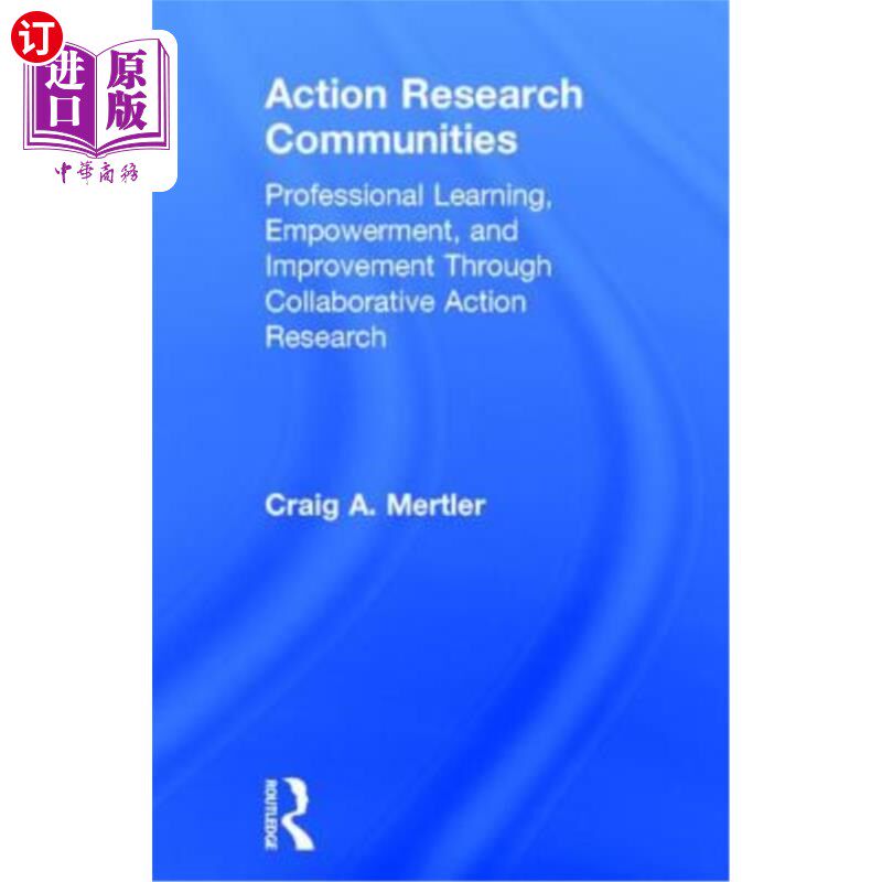 海外直订Action Research Communities: Professional Learning, Empowerment, and Improvement 行动研究社区:通过合作行动