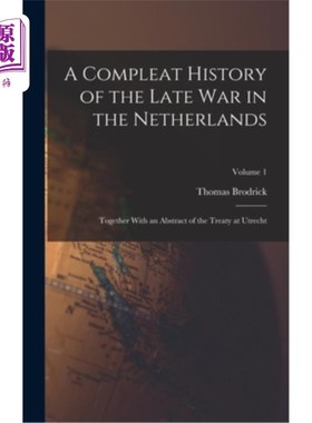 海外直订A Compleat History of the Late War in the Netherlands: Together With an Abstract 《荷兰战争晚期完整史:乌得