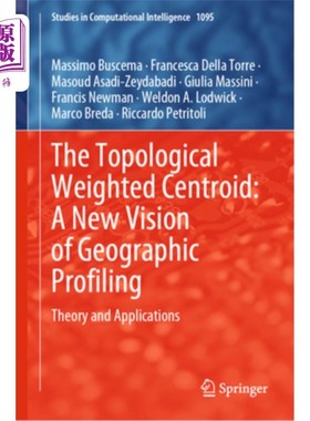 海外直订The Topological Weighted Centroid: A New Vision of Geographic Profiling: Theory  拓扑加权质心:地理剖面的新