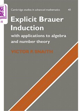 海外直订Explicit Brauer Induction: With Applications to Algebra and Number Theory 显式布劳尔归纳法：在代数和数论中
