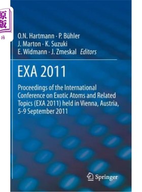 海外直订Exa 2011: Proceedings of the International Conference on Exotic Atoms and Relate 2011年9月在奥地利维也纳举