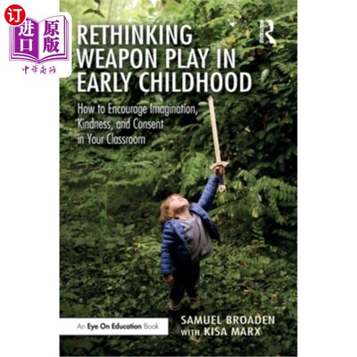 海外直订Rethinking Weapon Play in Early Childhood: How to Encourage Imagination, Kindnes 重新思考幼儿时期的武器游戏