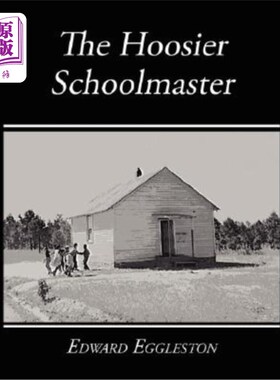 海外直订The Hoosier Schoolmaster - A Story of Backwoods Life in Indiana 胡塞尔校长——印第安纳州边远地区生活的故事