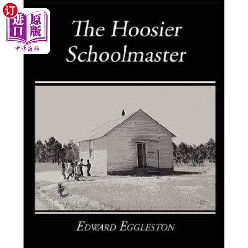 海外直订The Hoosier Schoolmaster - A Story of Backwoods Life in Indiana 胡塞尔校长——印第安纳州边远地区生活的故事