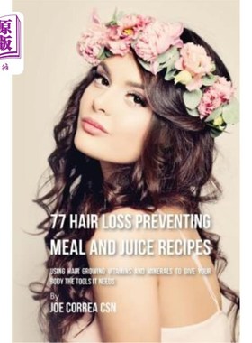海外直订医药图书77 Hair Loss Preventing Meal and Juice Recipes: Using Hair Growing Vitamins and  77防止脱发的饮食和