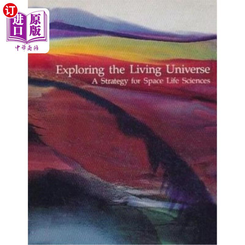 海外直订Exploring the Living Universe: A Strategy for Space Life Sciences 探索有生命的宇宙:空间生命科学的战略