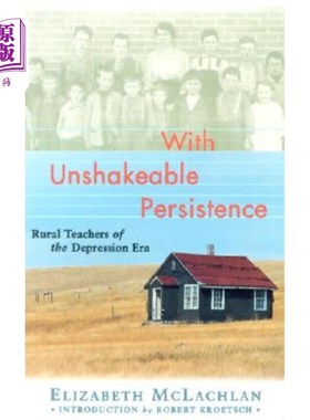 海外直订With Unshakeable Persistence: Rural Teachers of the Depression Era 不屈不挠:大萧条时期的乡村教师