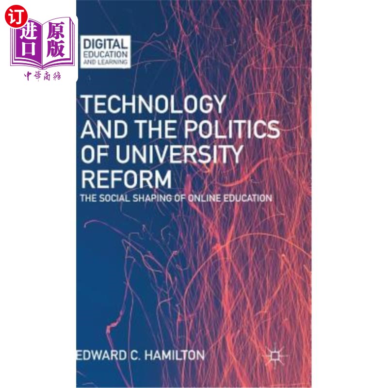 海外直订Technology and the Politics of University Reform: The Social Shaping of Online E 技术与大学改革的政治：