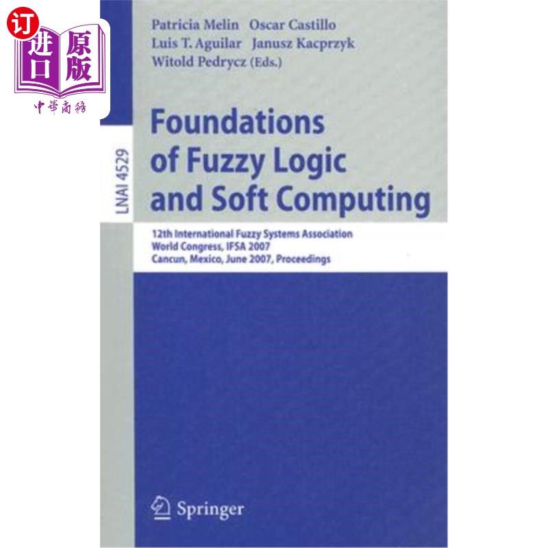 海外直订Foundations of Fuzzy Logic and Soft Computing: 12th International Fuzzy Systems  模糊逻辑和软计算基础：第12