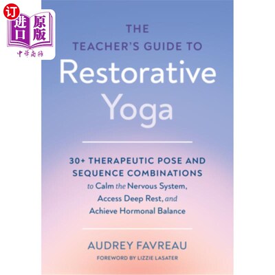 海外直订The Teacher's Guide to Restorative Yoga: 30+ Therapeutic Pose and Sequence Combi 恢复性瑜伽教师指南：30+治