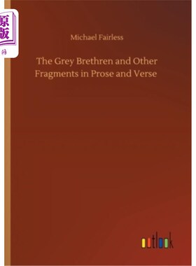 海外直订The Grey Brethren and Other Fragments in Prose and Verse 灰色的兄弟和其他散文和诗歌的片段