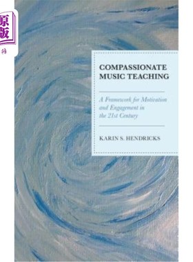 海外直订Compassionate Music Teaching: A Framework for Motivation and Engagement in the 2 同情音乐教学:21世纪激励与